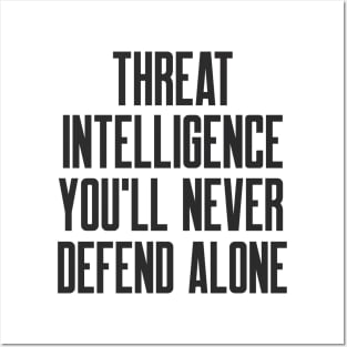 Cybersecurity Threat Intelligence You Will Never Defend Alone Posters and Art